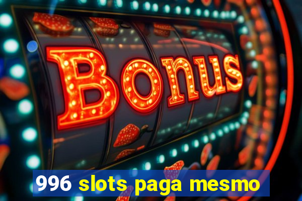 996 slots paga mesmo